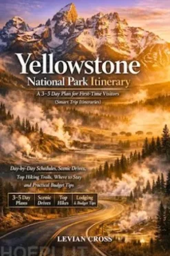 Yellowstone National Park Itinerary: A 3-5 Day Plan For First-Time Visitors (Smart Trip Itineraries)