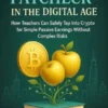 Your Extra Paycheck in the Digital Age How Teachers Can Safely Tap Into Crypto for Simple Passive Earnings Without Complex Risks