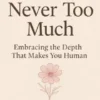 You Were Never Too Much