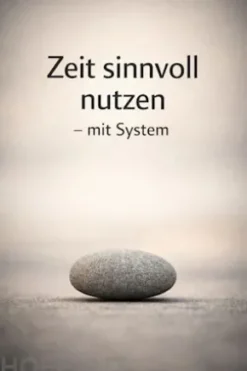 Zeit sinnvoll nutzen – mit System