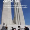 Zeitreise - Auf den Spuren des 1. Weltkriegs von Flandern bis über die Vogesen