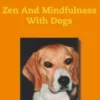 Zen And Mindfulness With Dogs