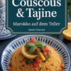 Zwischen Couscous & Tajine - Marokko auf dem Teller: marokkanisches Kochbuch
